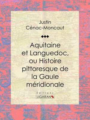 cover image of Aquitaine et Languedoc, ou Histoire pittoresque de la Gaule méridionale